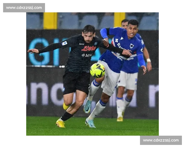 桑普多利亚主场迎战那不勒斯意甲焦点对决前瞻全面战术走势与胜负看点